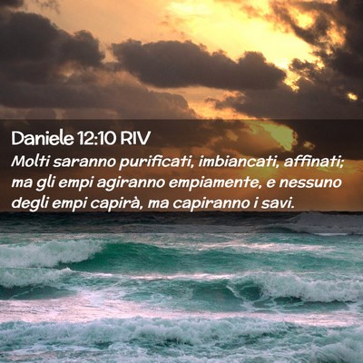 Picture 02 - Daniele 12:10 RIV - Molti saranno purificati, imbiancati, affinati; - Bible Verse Picture