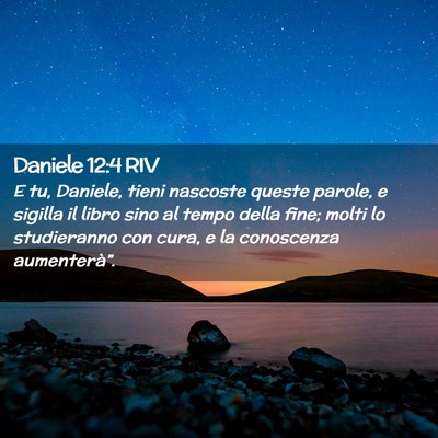 Picture 02 - Daniele 12:4 RIV - E tu, Daniele, tieni nascoste queste parole, e - Bible Verse Picture