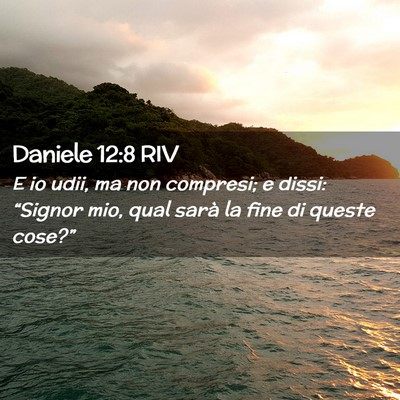 Picture 02 - Daniele 12:8 RIV - E io udii, ma non compresi; e dissi: “Signor - Bible Verse Picture