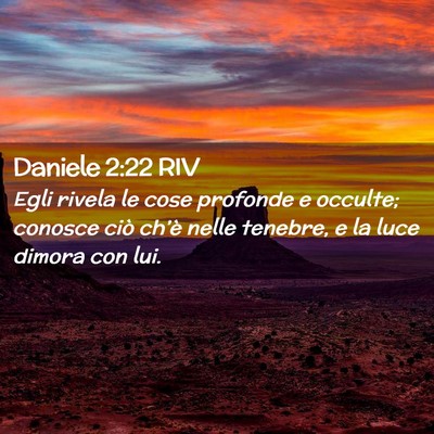 Picture 02 - Daniele 2:22 RIV - Egli rivela le cose profonde e occulte; conosce - Bible Verse Picture