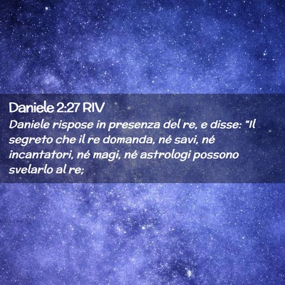 Picture 02 - Daniele 2:27 RIV - Daniele rispose in presenza del re, e disse: - Bible Verse Picture