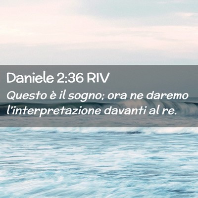 Picture 02 - Daniele 2:36 RIV - Questo è il sogno; ora ne daremo - Bible Verse Picture
