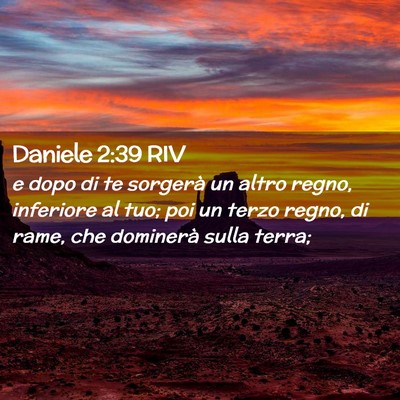 Picture 02 - Daniele 2:39 RIV - e dopo di te sorgerà un altro regno, inferiore - Bible Verse Picture