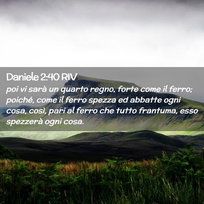 Picture 02 - Daniele 2:40 RIV - poi vi sarà un quarto regno, forte come il - Bible Verse Picture