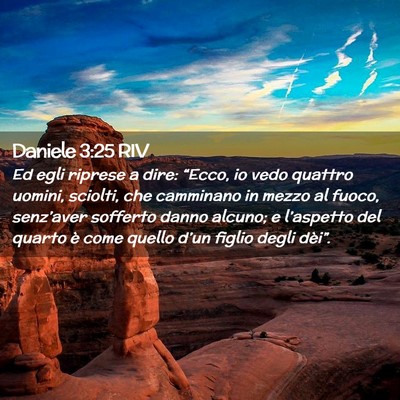 Picture 02 - Daniele 3:25 RIV - Ed egli riprese a dire: “Ecco, io vedo quattro - Bible Verse Picture