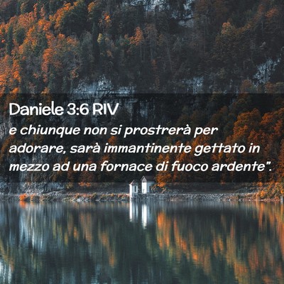 Picture 02 - Daniele 3:6 RIV - e chiunque non si prostrerà per adorare, sarà - Bible Verse Picture