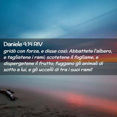 Picture 02 - Daniele 4:14 RIV - gridò con forza, e disse così: Abbattete - Bible Verse Picture
