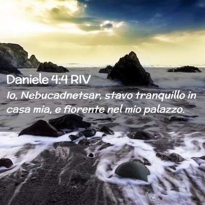Picture 02 - Daniele 4:4 RIV - Io, Nebucadnetsar, stavo tranquillo in casa mia, - Bible Verse Picture