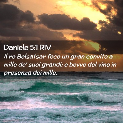 Picture 02 - Daniele 5:1 RIV - Il re Belsatsar fece un gran convito a mille - Bible Verse Picture