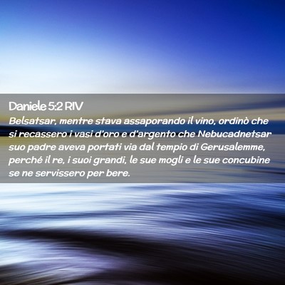 Picture 02 - Daniele 5:2 RIV - Belsatsar, mentre stava assaporando il vino, - Bible Verse Picture