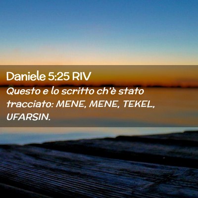 Picture 02 - Daniele 5:25 RIV - Questo e lo scritto ch’è stato tracciato: - Bible Verse Picture