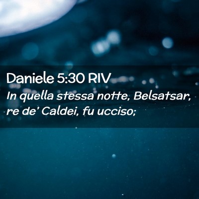 Picture 02 - Daniele 5:30 RIV - In quella stessa notte, Belsatsar, re de’ - Bible Verse Picture