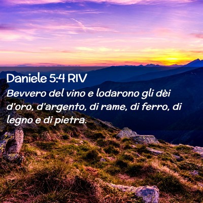 Picture 02 - Daniele 5:4 RIV - Bevvero del vino e lodarono gli dèi d’oro, - Bible Verse Picture