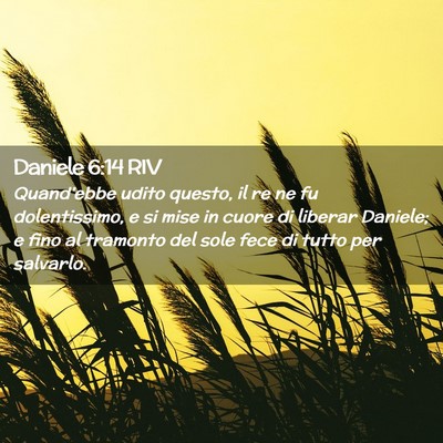 Picture 02 - Daniele 6:14 RIV - Quand’ebbe udito questo, il re ne fu - Bible Verse Picture
