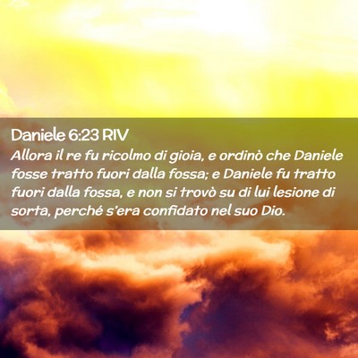 Picture 02 - Daniele 6:23 RIV - Allora il re fu ricolmo di gioia, e ordinò che - Bible Verse Picture