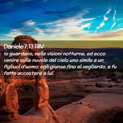 Picture 02 - Daniele 7:13 RIV - Io guardavo, nelle visioni notturne, ed ecco - Bible Verse Picture