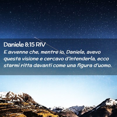 Picture 02 - Daniele 8:15 RIV - E avvenne che, mentre io, Daniele, avevo questa - Bible Verse Picture