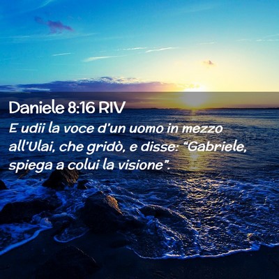 Picture 02 - Daniele 8:16 RIV - E udii la voce d’un uomo in mezzo all’Ulai, - Bible Verse Picture