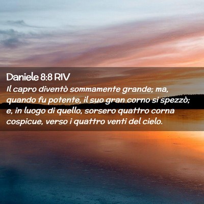 Picture 02 - Daniele 8:8 RIV - Il capro diventò sommamente grande; ma, quando - Bible Verse Picture