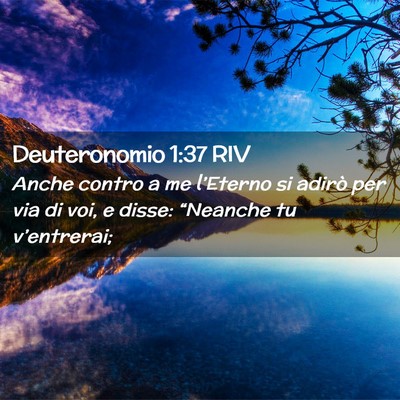 Picture 02 - Deuteronomio 1:37 RIV - Anche contro a me l’Eterno si adirò per via di - Bible Verse Picture