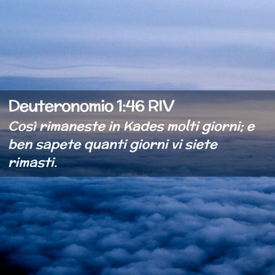 Picture 02 - Deuteronomio 1:46 RIV - Così rimaneste in Kades molti giorni; e ben - Bible Verse Picture