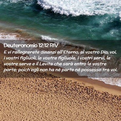 Picture 02 - Deuteronomio 12:12 RIV - E vi rallegrerete dinanzi all’Eterno, al vostro - Bible Verse Picture