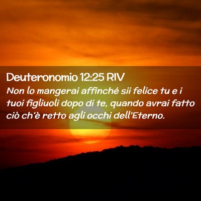Picture 02 - Deuteronomio 12:25 RIV - Non lo mangerai affinché sii felice tu e i tuoi - Bible Verse Picture
