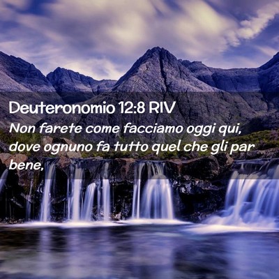 Picture 02 - Deuteronomio 12:8 RIV - Non farete come facciamo oggi qui, dove ognuno fa - Bible Verse Picture