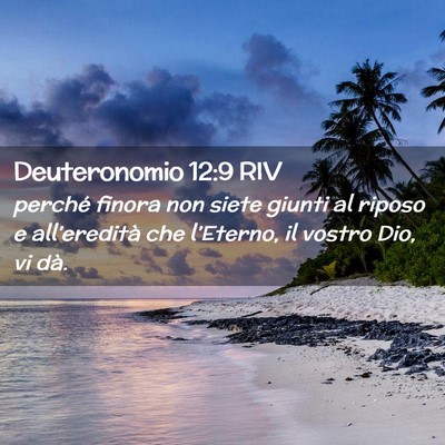 Picture 02 - Deuteronomio 12:9 RIV - perché finora non siete giunti al riposo e - Bible Verse Picture