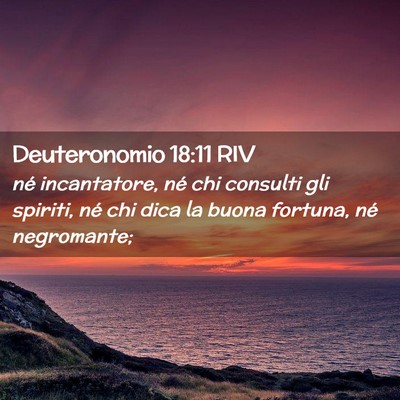 Picture 02 - Deuteronomio 18:11 RIV - né incantatore, né chi consulti gli spiriti, - Bible Verse Picture