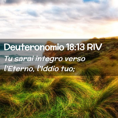 Picture 02 - Deuteronomio 18:13 RIV - Tu sarai integro verso l’Eterno, l’Iddio - Bible Verse Picture