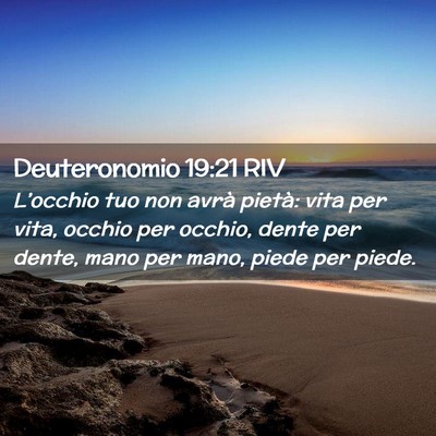 Picture 02 - Deuteronomio 19:21 RIV - L’occhio tuo non avrà pietà: vita per vita, - Bible Verse Picture