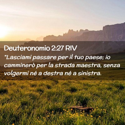 Picture 02 - Deuteronomio 2:27 RIV - “Lasciami passare per il tuo paese; io - Bible Verse Picture