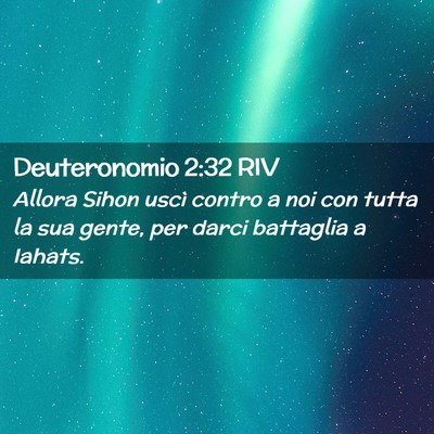 Picture 02 - Deuteronomio 2:32 RIV - Allora Sihon uscì contro a noi con tutta la sua - Bible Verse Picture