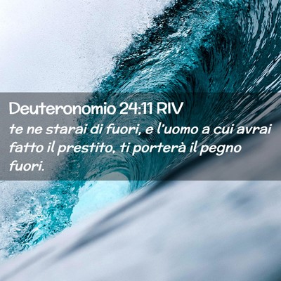 Picture 02 - Deuteronomio 24:11 RIV - te ne starai di fuori, e l’uomo a cui avrai - Bible Verse Picture