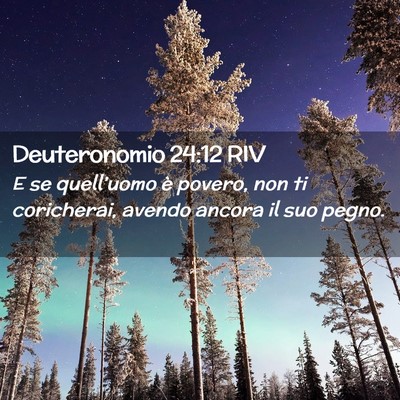 Picture 02 - Deuteronomio 24:12 RIV - E se quell’uomo è povero, non ti coricherai, - Bible Verse Picture