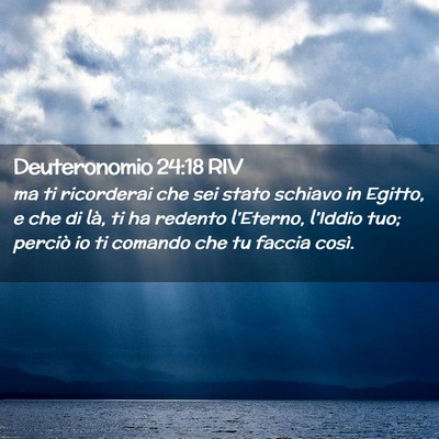 Picture 02 - Deuteronomio 24:18 RIV - ma ti ricorderai che sei stato schiavo in Egitto, - Bible Verse Picture