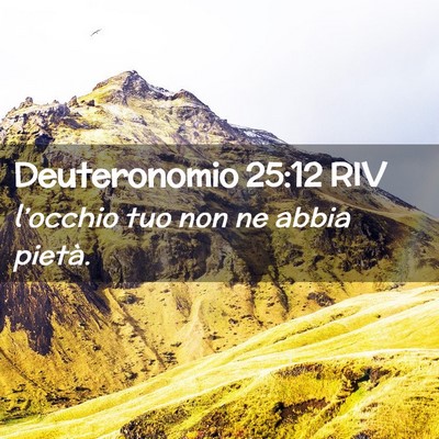 Picture 02 - Deuteronomio 25:12 RIV - l’occhio tuo non ne abbia - Bible Verse Picture