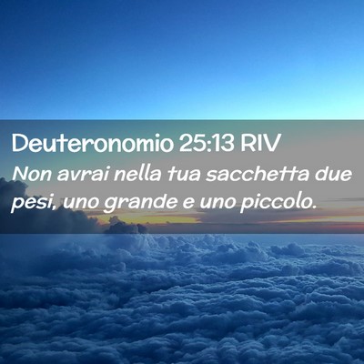 Picture 02 - Deuteronomio 25:13 RIV - Non avrai nella tua sacchetta due pesi, uno - Bible Verse Picture