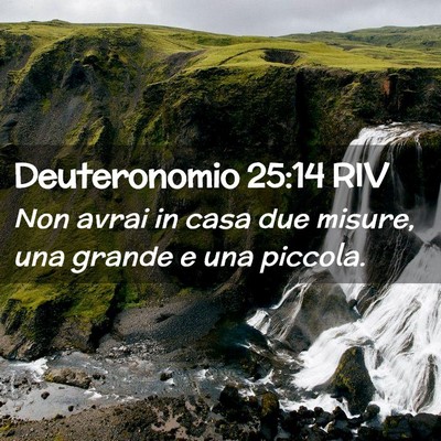 Picture 02 - Deuteronomio 25:14 RIV - Non avrai in casa due misure, una grande e una - Bible Verse Picture