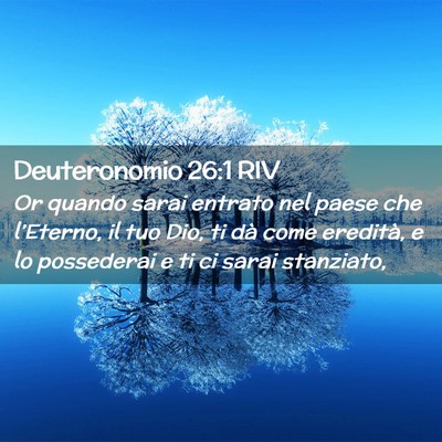 Picture 02 - Deuteronomio 26:1 RIV - Or quando sarai entrato nel paese che l’Eterno, - Bible Verse Picture