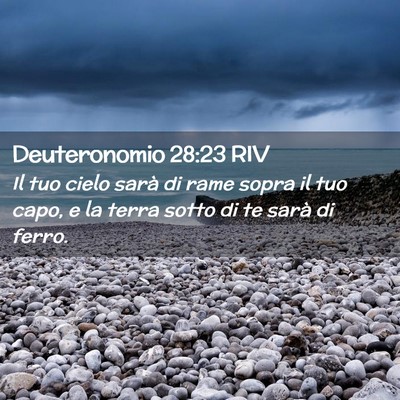 Picture 02 - Deuteronomio 28:23 RIV - Il tuo cielo sarà di rame sopra il tuo capo, e - Bible Verse Picture