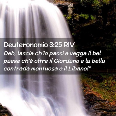 Picture 02 - Deuteronomio 3:25 RIV - Deh, lascia ch’io passi e vegga il bel paese - Bible Verse Picture