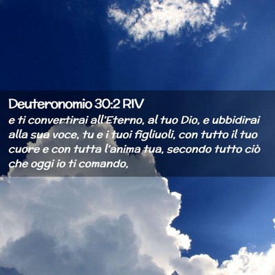 Picture 02 - Deuteronomio 30:2 RIV - e ti convertirai all’Eterno, al tuo Dio, e - Bible Verse Picture