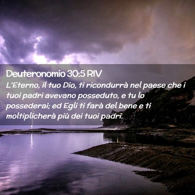 Picture 02 - Deuteronomio 30:5 RIV - L’Eterno, il tuo Dio, ti ricondurrà nel paese - Bible Verse Picture