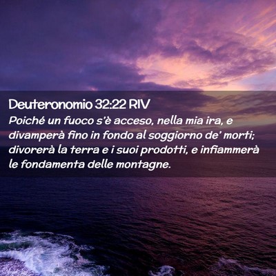 Picture 02 - Deuteronomio 32:22 RIV - Poiché un fuoco s’è acceso, nella mia ira, e - Bible Verse Picture