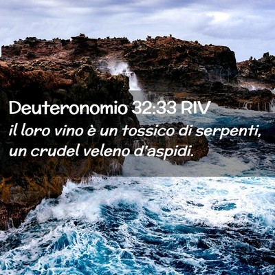 Picture 02 - Deuteronomio 32:33 RIV - il loro vino è un tossico di serpenti, un crudel - Bible Verse Picture