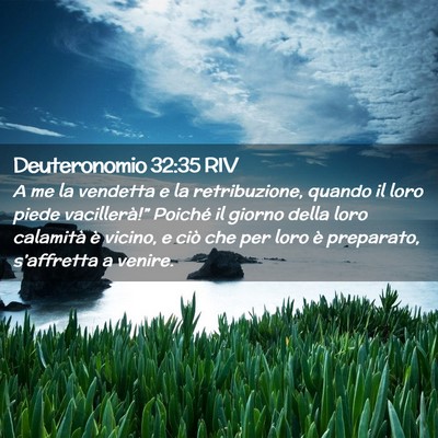 Picture 02 - Deuteronomio 32:35 RIV - A me la vendetta e la retribuzione, quando il - Bible Verse Picture