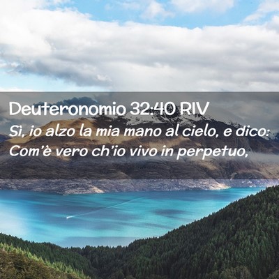 Picture 02 - Deuteronomio 32:40 RIV - Sì, io alzo la mia mano al cielo, e dico: - Bible Verse Picture