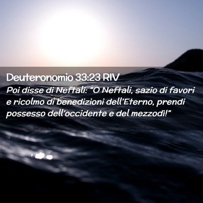 Picture 02 - Deuteronomio 33:23 RIV - Poi disse di Neftali: “O Neftali, sazio di - Bible Verse Picture